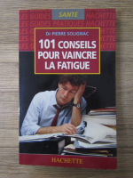 Anticariat: Pierre Solignac - 101 conseils pour vaincre la fatigue