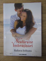 Anticariat: Raluca Soltuzu - Nesfarsite imbratisari