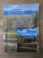 Anticariat: Rodica Barbulescu - Corelatii vietuitoare - mediu cu elemente de educatie ecologica