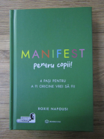 Roxie Nafousi - Manifest pentru copii. 4 pasi pentru a fi oricine vrei sa fii