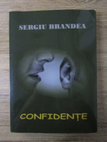 Anticariat: Sergiu Brandea - Confidente