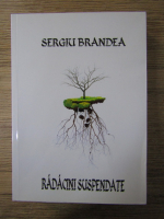 Anticariat: Sergiu Brandea - Radacini suspendate