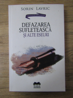 Anticariat: Sorin Lavric - Defazarea sufleteasca si alte eseuri