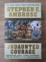 Anticariat: Stephen E. Ambrose - Undaunted courage