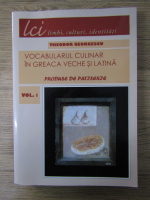 Theodor Georgescu - Vocabularul culinar in greaca veche si latina. Produse de patiserie (volumul 1)