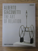 Anticariat: Timothy Mathews - Alberto Giacometti. The art of relation