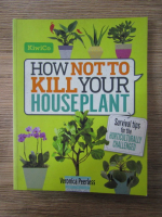 Anticariat: Veronica Peerless - How not to kill your houseplant