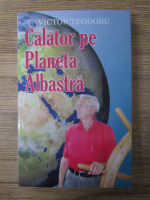 Anticariat: Victor Teodoru - Calator pe planeta albastra