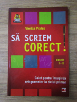 Viorica Pralea - Sa scriem corect! Clasele I-II