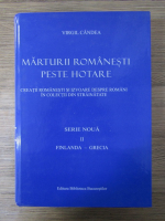 Anticariat: Virgil Candea - Marturii romanesti peste hotare. Creatii romanesti si izvoare despre romani in colectii din strainatate. Finlanda-Grecia (volumul 2)