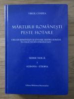 Anticariat: Virgil Candea - Marturii romanesti peste hotare. Creatii romanesti si izvoare despre romani in colectii din strainatate, volumul 1. Albania-Etiopia