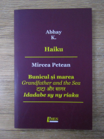 Anticariat: Abhay K., Mircea Petean - Haiku. Bunicul si marea