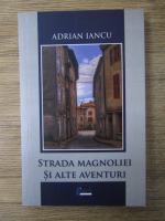 Anticariat: Adrian Iancu - Strada magnoliei si alte aventuri