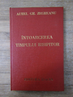 Aurel Gr. Zegreanu - Intoarcerea timpului risipitor