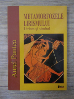 Aurel Pantea - Metamorfozele lirismului. Lirism si simbol