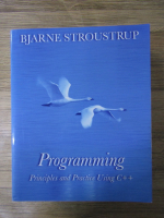 Anticariat: Bjarne Stroustrup - Programming. Principles and practice using C++