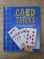 Anticariat: Card tricks. 30 easy-to-follow tricks to amaze your family and friends