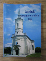 Anticariat: Catedrala romano-catolica Iasi