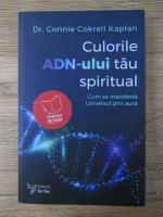 Connie Cokrell Kaplan - Culorile ADN-ului tau spiritual