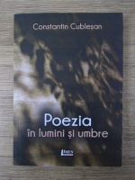 Anticariat: Constantin Cublesan - Poezia in lumini si umbre