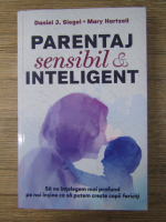 Anticariat: Daniel J. Siegel - Parentaj sensibil si inteligent