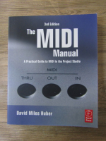 Anticariat: David Miles Huber - The MIDI manual. A practical guide to MIDI in the project studio