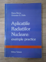 Anticariat: Elena Borca - Aplicatiile radiatiilor nucleare. Exemple practice