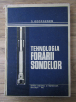 Anticariat: G. Georgescu - Tehnologia forarii sondelor