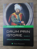 Anticariat: Gheorghe Porumbescu - Drum prin istorie, volumul 3. Originile Imperiului Otoman