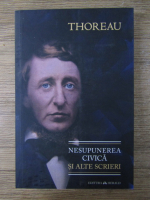 Henry David Thoreau - Nesupunerea civica si alte scrieri