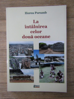 Horea Porumb - La intalnirea celor doua oceane