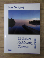 Ion Neagos - Craciun, Schlesak, Zanca. Imersiuni