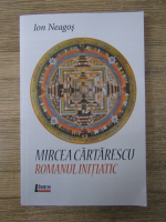 Ion Neagos - Mircea Cartarescu. Romanul initiatic