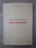 Jean-Jacques Wunenburger - Ratiunea contradictorie