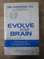 Joe Dispenza - Evolve your brain. The science of changing your mind