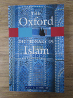 Anticariat: John L. Esposito - The Oxford dictionary of islam