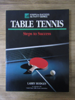 Anticariat: Larry Hodges - Table tennis. Steps to success