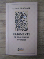 Anticariat: Leonid Dragomir - Fragmente de adolescent intarziat