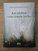 Mariana Popeanga Cornoiu - Ascultand cum creste iarba