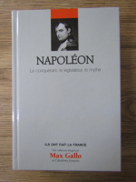 Anticariat: Max Gallo - Napoleon. Le conquerant, le legislateur, le mythe