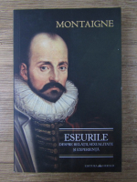 Anticariat: Michel de Montaigne - Eseurile. Despre relatii, sexualitate si experienta