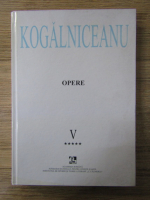 Anticariat: Mihail Kogalniceanu - Opere (volumul 5, oratorie 3, partea a V-a)