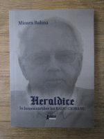 Anticariat: Mioara Bahna - Heraldice. In lumea cartilor lui Radu Ciobanu