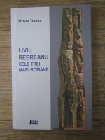 Mircea Tomus - Liviu Rebreanu. Cele trei mari romane