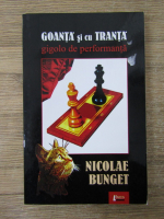 Anticariat: Nicolae Bunget - Goanta si cu Tranta. Gigolo de performanta