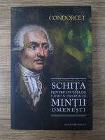 Anticariat: Nicolas de Condorcet - Schita pentru un tablou istoric al progreselor mintii omenesti