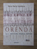 Nora Maria Vasilescu - Orenda, volumul 1. Mentori, temple, ispitiri