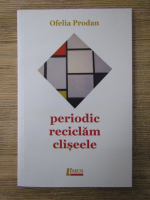 Anticariat: Ofelia Prodan - Periodic reciclam clisee