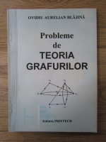 Ovidiu Aurelian Blajina - Probleme de teoria grafurilor