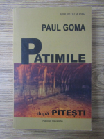 Anticariat: Paul Goma - Patimile dupa Pitesti